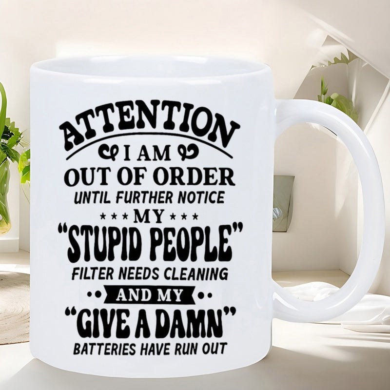 Tailorly White Ceramic 11 oz Mug - Attention I Am Out Of Order Until Further Notice My Stupid People Filter Needs Cleaning And My Give A Damn Batteries Have Run