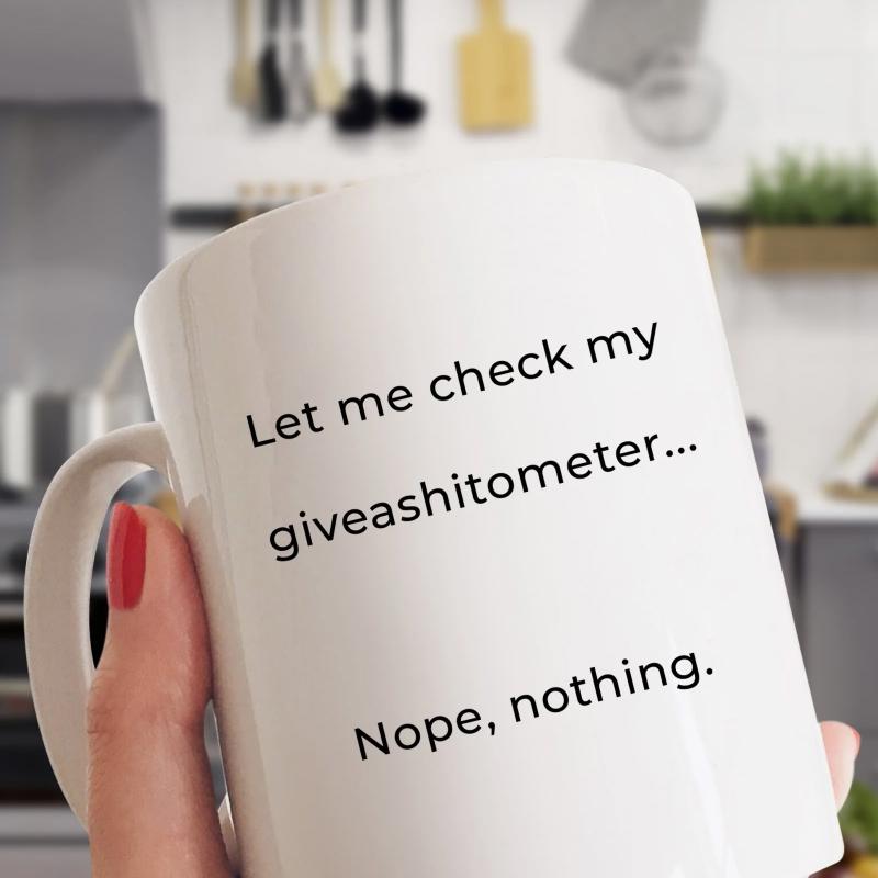 Tailorly White Ceramic 11 oz Mug - Let Me Check My Giveashitometer Nope Nothing Sleek Held By Hand With Black Printed Text Mug