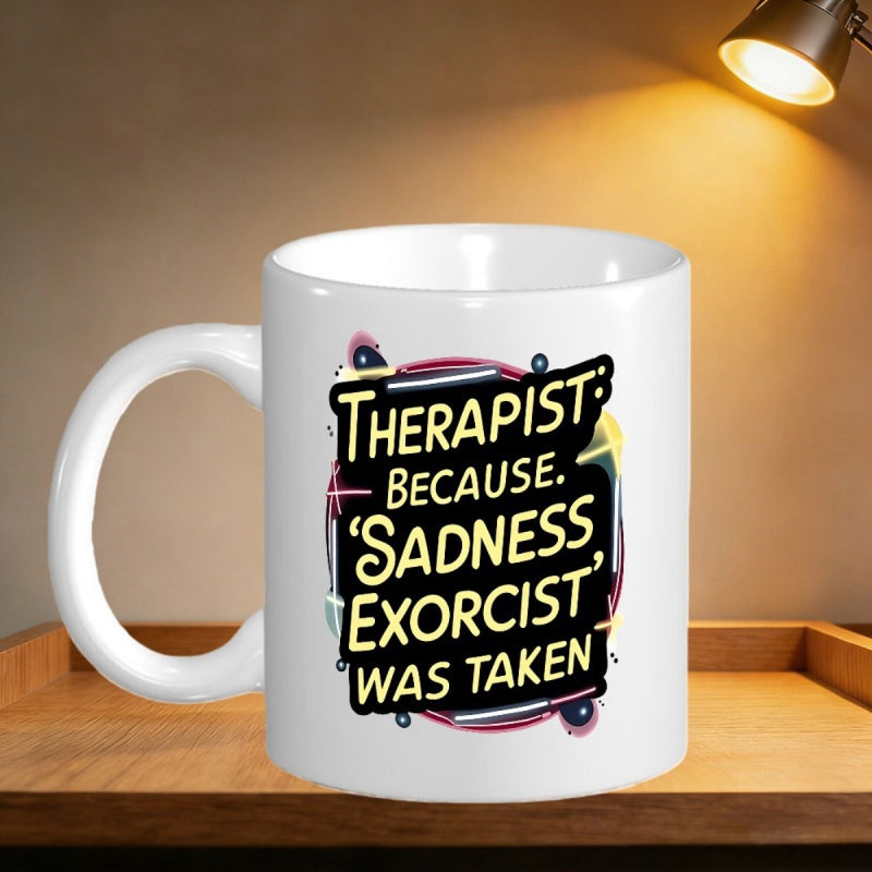 Tailorly White Ceramic 11 oz Mug - Therapist Because Sadness Exorcist Was Taken Simple White Ceramic Body With Bold Graphic Text Art Mug
