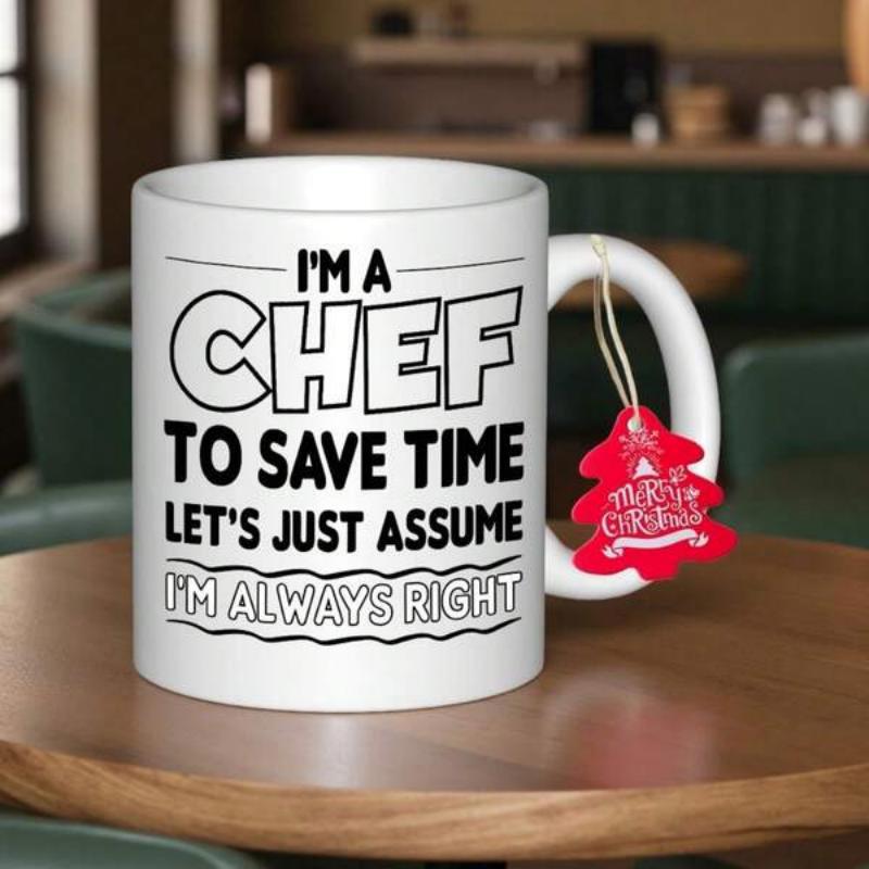 Tailorly White Ceramic 11 oz Mug - Im A Chef To Save Time Lets Just Assume Im Always Right Elegant White Ceramic Vessel Resting Upon A Polished Wooden Circular