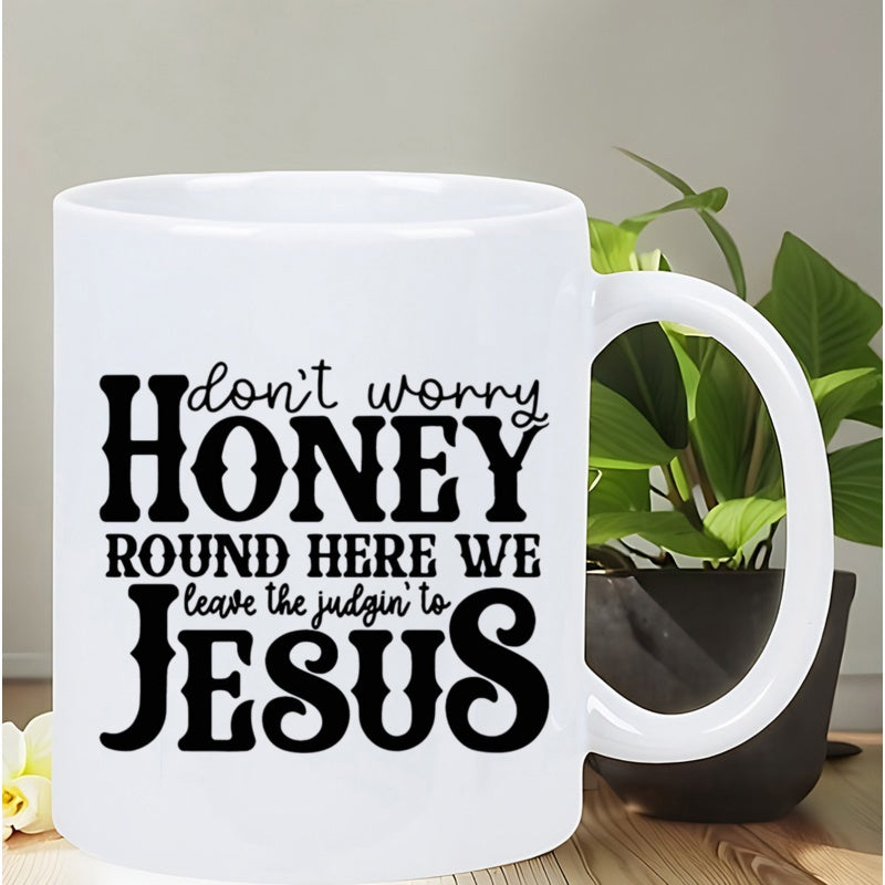 Tailorly White Ceramic 11 oz Mug - Dont Worry Honey Round Here We Leave The Judgin To Jesus Stylized Black Western Script Lettering Centered On Glossy Ceramic