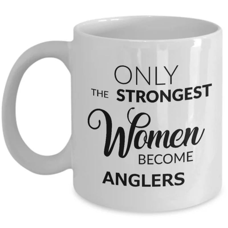 Tailorly White Ceramic 11 oz Mug - Only The Strongest Women Become Anglers Bold Minimalist Lettering Featuring Elegant Cursive Script In Black Typography