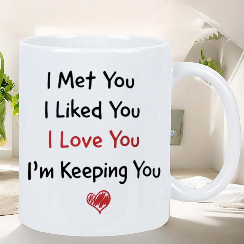Tailorly White Ceramic 11 oz Mug - I Met You I Liked You I Love You Im Keeping You Simple Minimalist Romantic Quote With A Small Red Hand Drawn Heart