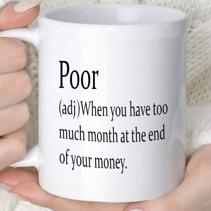 Tailorly White Ceramic 11 oz Mug - Poor When You Have Too Much Month At The End Of Your Money Minimalist Modern Typography Featuring Black Serif Font Dictionary