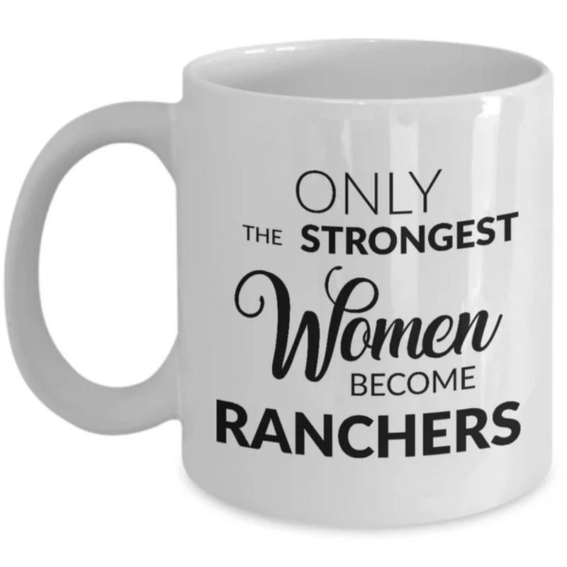 Tailorly White Ceramic 11 oz Mug - Only The Strongest Women Become Ranchers Simple Typographic Text Design For Inspirational Professional Rancher