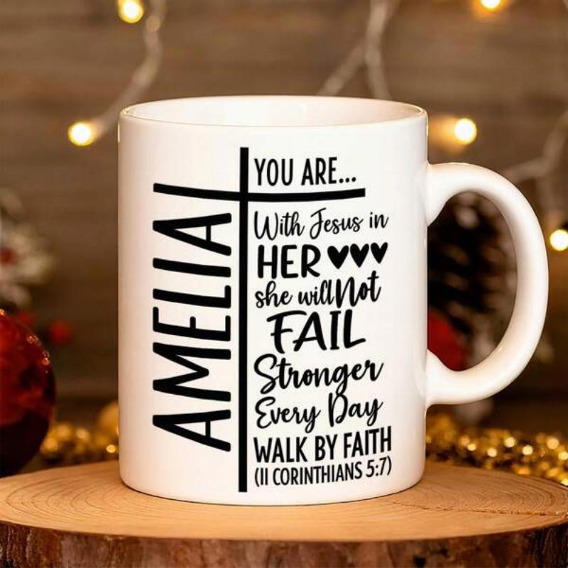 Tailorly White Ceramic 11 oz Mug - Amelia You Are With Jesus In Her She Will Not Fail Stronger Every Day Walk By Faith II Corinthians 5 7 Elegant Minimalist