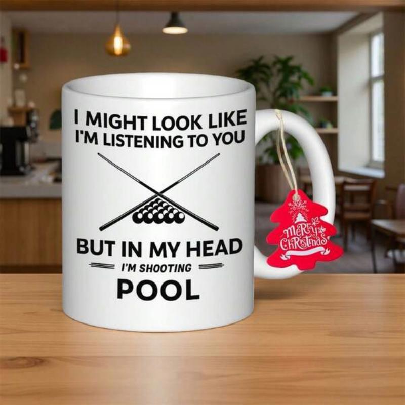 Tailorly White Ceramic 11 oz Mug - I Might Look Like Im Listening To You But In My Head Im Shooting Pool Crossed Billiard Cues Over Arranged Balls In A Classic