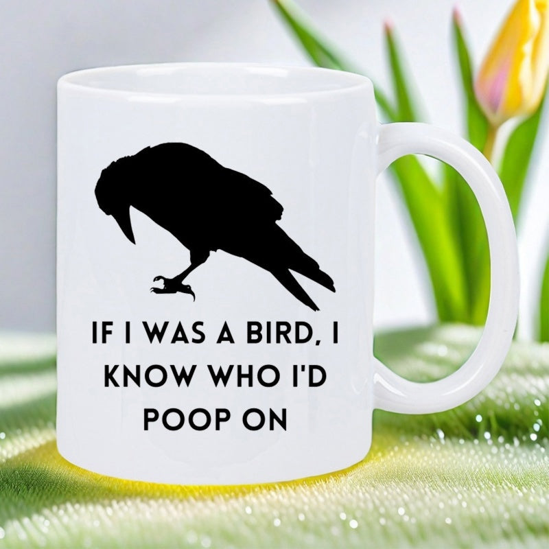 Tailorly White Ceramic 11 oz Mug - If I Was A Bird I Know Who I D Poop On Dark Silhouette Of A Lone Perched Raven Gazing Towards Earth Crow