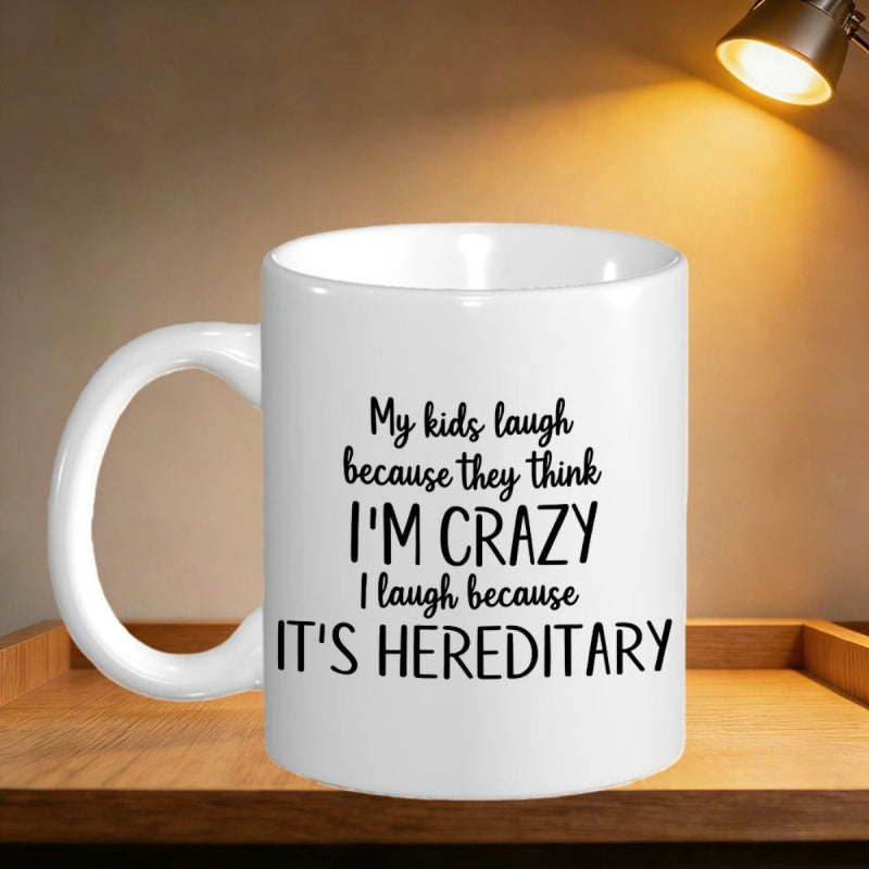 Tailorly White Ceramic 11 oz Mug - My Kids Laugh Because They Think I'm Crazy I Laugh Because It's Hereditary Minimalist Black Typography On A Smooth Polished