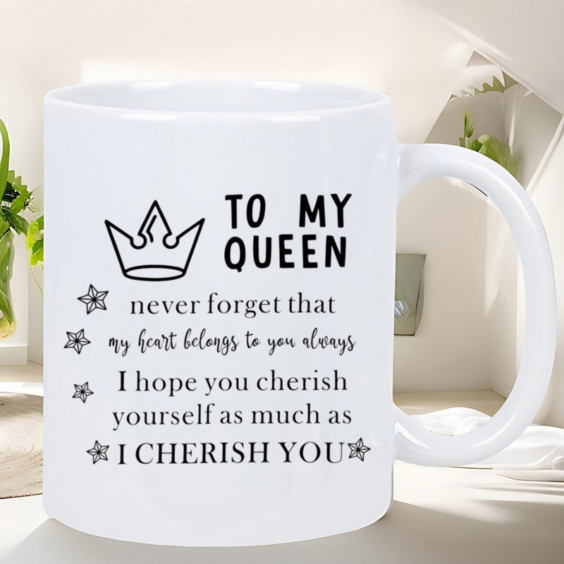 Tailorly White Ceramic 11 oz Mug - To My Queen Never Forget That My Heart Belongs To You Always I Hope You Cherish Yourself As Much As I Cherish You Simple Line