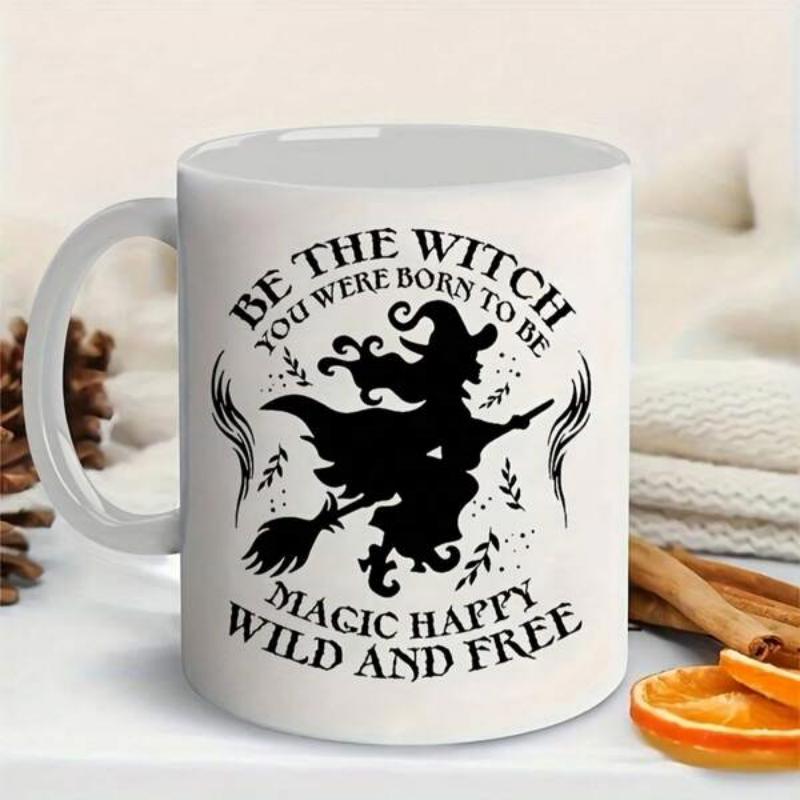Tailorly White Ceramic 11 oz Mug - Be The Witch You Were Born To Be Magic Happy Wild And Free Silhouette Flying On A Broomstick Through The Mystic Midnight Sky