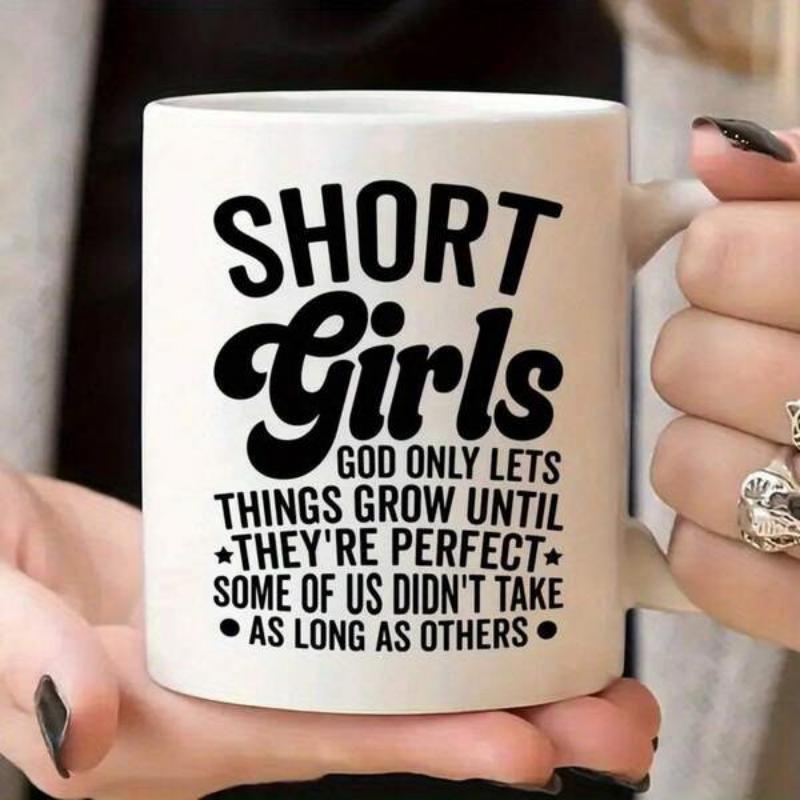 Tailorly White Ceramic 11 oz Mug - Short Girls God Only Lets Things Grow Until Theyre Perfect Some Of Us Didnt Take As Long As Others Bold Artistic Typography