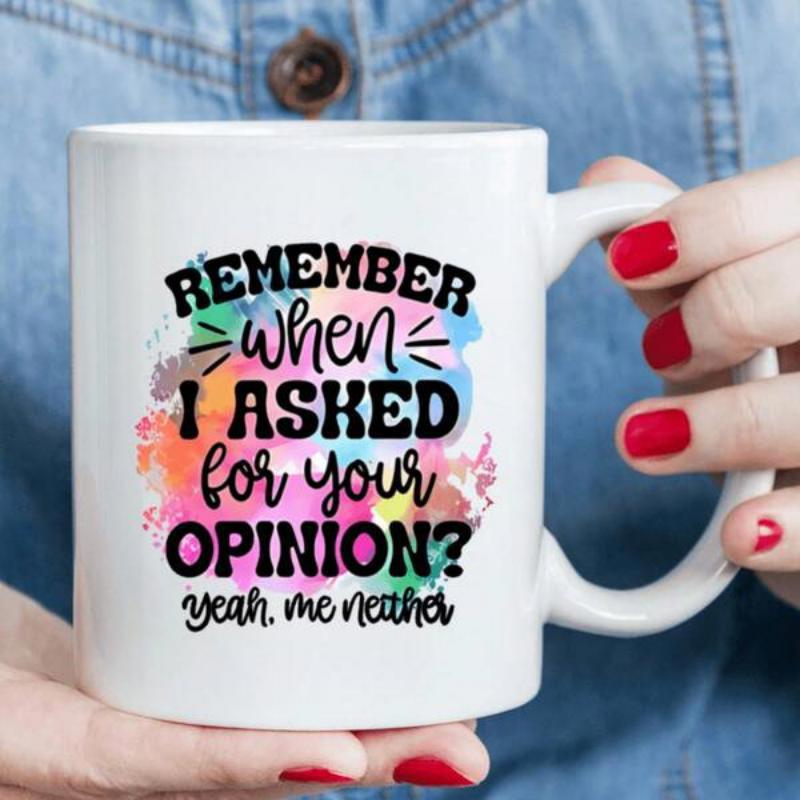 Tailorly White Ceramic 11 oz Mug - Remember When I Asked For Your Opinion Yeah Me Neither Vibrant Multi Colored Watercolor Splash Set Against A Pristine