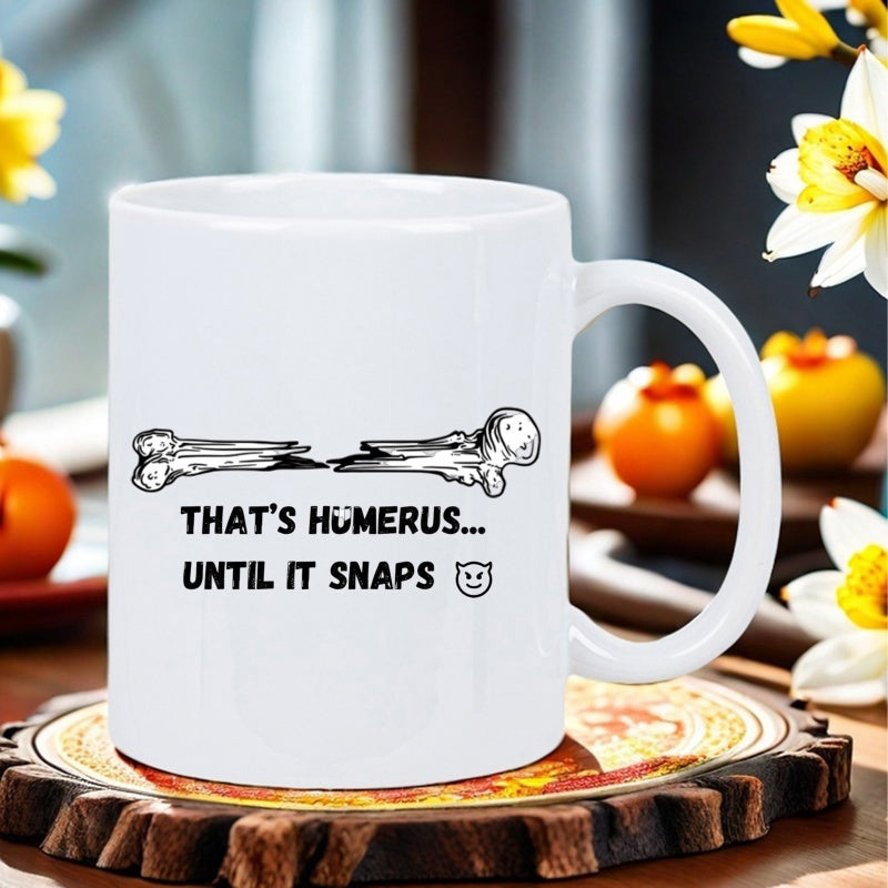 Tailorly White Ceramic 11 oz Mug - Thats Humerus Until It Snaps Broken Anatomical Graphic With Minimalist Cartoon Style Line Art Bone