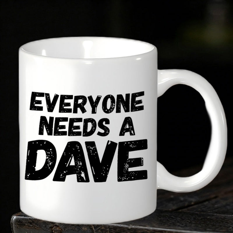 Tailorly White Ceramic 11 oz Mug - Everyone Needs A Dave Bold Black Distressed Lettering Styled With A Clean Minimalist Aesthetic Slogan