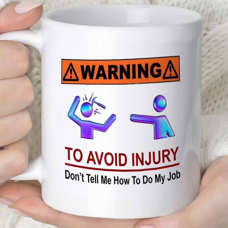 Tailorly White Ceramic 11 oz Mug - Warning To Avoid Injury Don't Tell Me How To Do My Job Funny Warning Sign Graphic With Gradient Stick Figures Getting Struck By