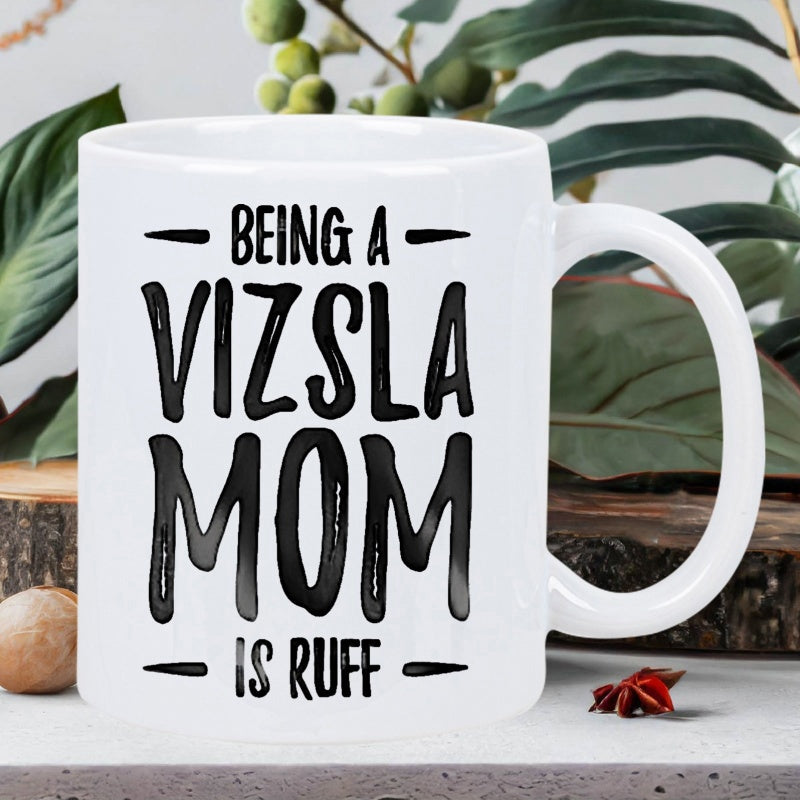 Tailorly White Ceramic 11 oz Mug - Being A Vizsla Mom Is Ruff Sleek White Ceramic Minimalist Vessel Displaying Bold Black Typography Mug