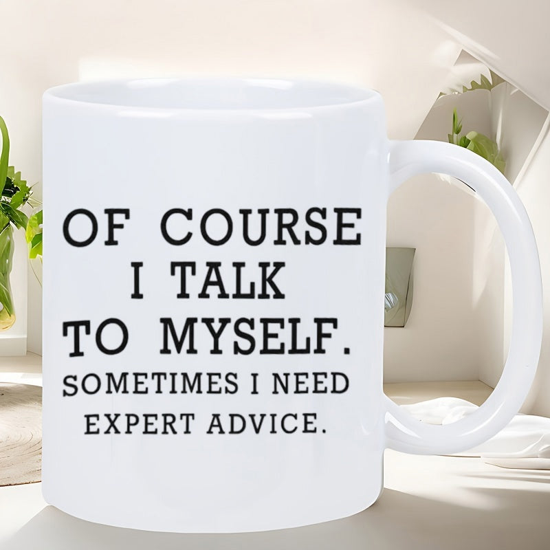 Tailorly White Ceramic 11 oz Mug - Of Course I Talk To Myself Sometimes I Need Expert Advice Sleek Polished Surface Minimalist Aesthetic Ceramic Container With