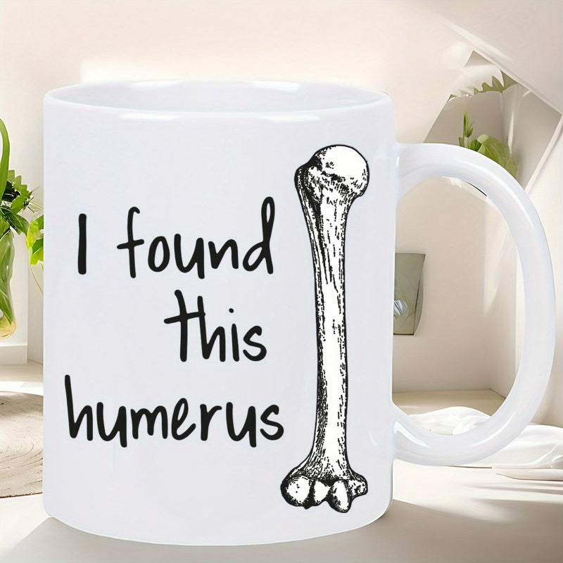 Tailorly White Ceramic 11 oz Mug - I Found This Humerus Anatomical Sketch Of A Human Upper Arm Bone In Black Ink Humerus