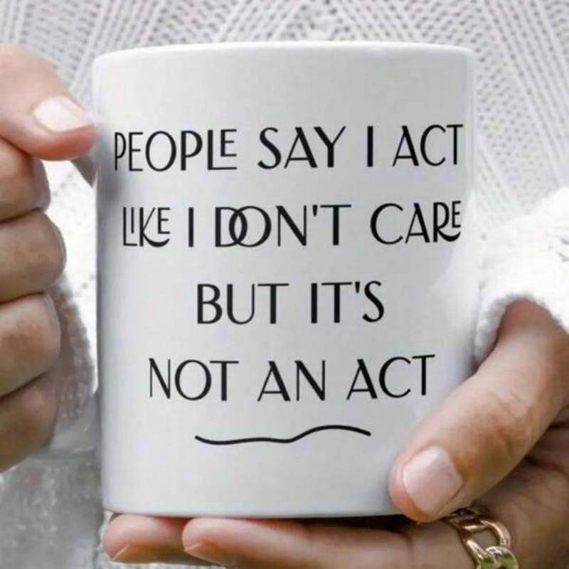 Tailorly White Ceramic 11 oz Mug - People Say I Act Like I Dont Care But Its Not An Act Minimalist Black Typography With Wavy Line Decoration On Mug