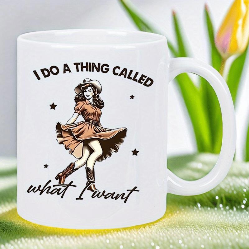 Tailorly White Ceramic 11 oz Mug - I Do A Thing Called What I Want Dancing Vintage Style Retro Woman Wearing Boots And Hat With Stars Cowgirl