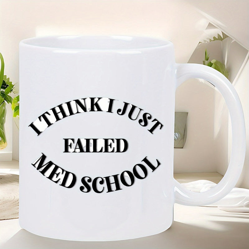 Tailorly White Ceramic 11 oz Mug - I Think I Just Failed Med School Simple Black Bold Text Featuring Humorous Academic Quote On White Surface Mug