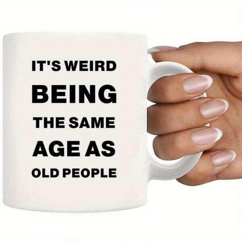 Tailorly White Ceramic 11 oz Mug - Its Weird Being The Same Age As Old People Minimalist Black Bold Typography Printed On A Clean Smooth Surface Ceramic Mug
