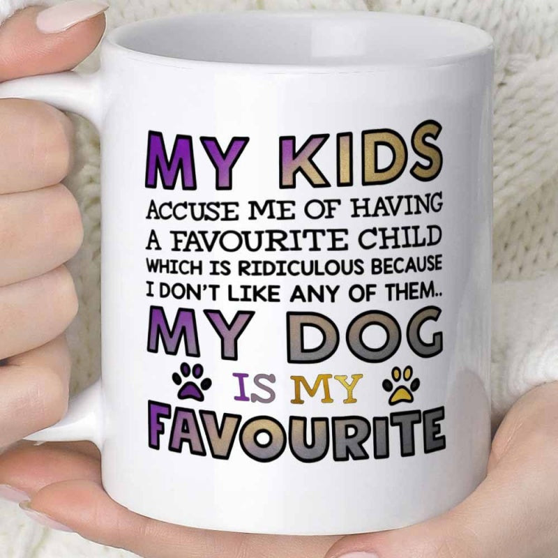 Tailorly White Ceramic 11 oz Mug - My Kids Accuse Me Of Having A Favourite Child Which Is Ridiculous Because I Don't Like Any Of Them My Dog Is My Favourite Cute