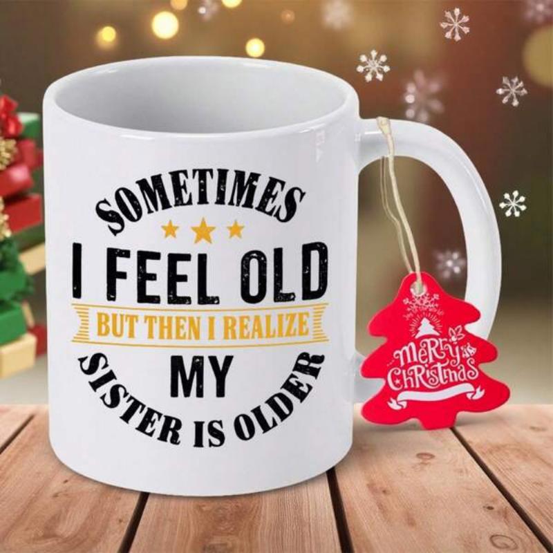 Tailorly White Ceramic 11 oz Mug - Sometimes I Feel Old But Then I Realize My Sister Is Older Polished Ceramic Surface Displaying Decorative Stars Within A