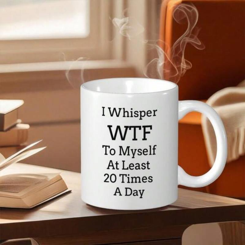 Tailorly White Ceramic 11 oz Mug - I Whisper WTF To Myself At Least 20 Times A Day Simple Minimalist Typography On A Smooth Ceramic Surface Morning Coffee Mug