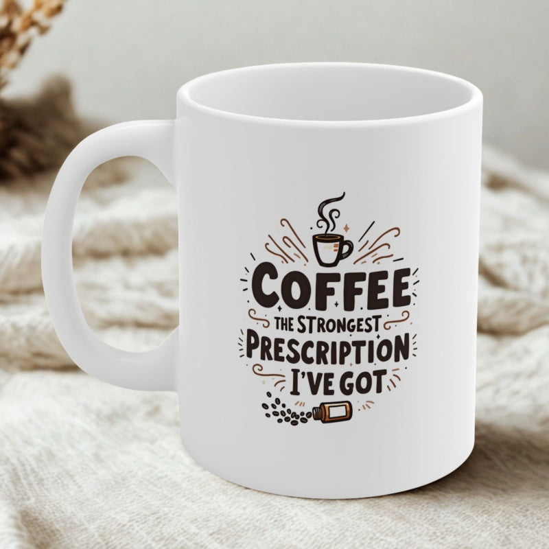 Tailorly White Ceramic 11 oz Mug - Coffee The Strongest Prescription Ive Got Rustic Hand Drawn Style With Steaming Cup Over Flowing Prescription Bottle Mug