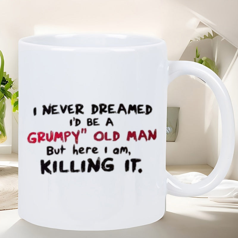 Tailorly White Ceramic 11 oz Mug - I Never Dreamed Id Be A Grumpy Old Man But Here I Am Killing It Classic White Ceramic Material Featuring Bold Stylized Artistic