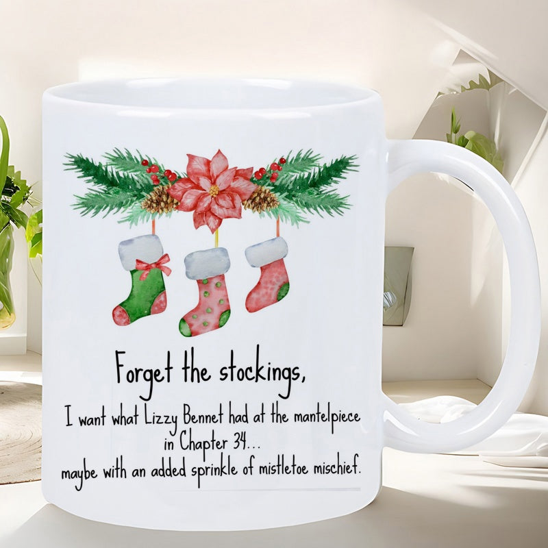 Tailorly White Ceramic 11 oz Mug - Forget The Stockings I Want What Lizzy Bennet Had At The Mantelpiece In Chapter 39 Maybe With An Added Sprinkle Of Mistletoe