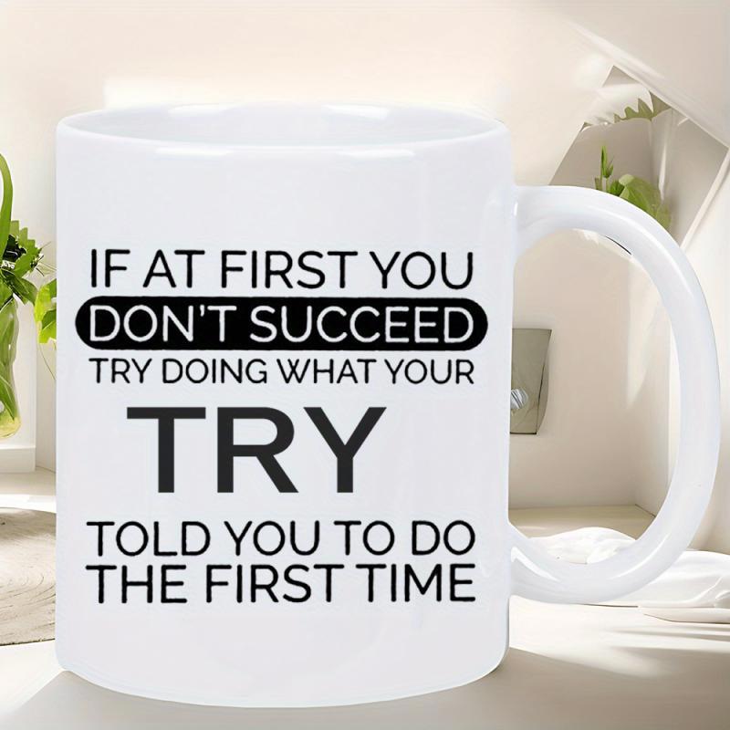 Tailorly White Ceramic 11 oz Mug - If At First You Don't Succeed Try Doing What Your Try Told You To Do The First Time Bold Minimalist Black Typography Featuring