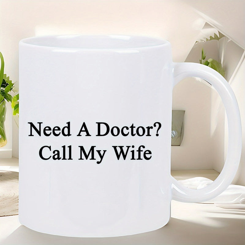 Tailorly White Ceramic 11 oz Mug - Need A Doctor Call My Wife Clean Minimalist Bold Black Serif Text Style On Polished Smooth Ceramic Mug
