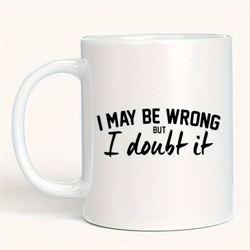 Tailorly White Ceramic 11 oz Mug - I May Be Wrong But I Doubt It Minimalist Ceramic Vessel Featuring Bold Black Typography On A Smooth Surface Mug