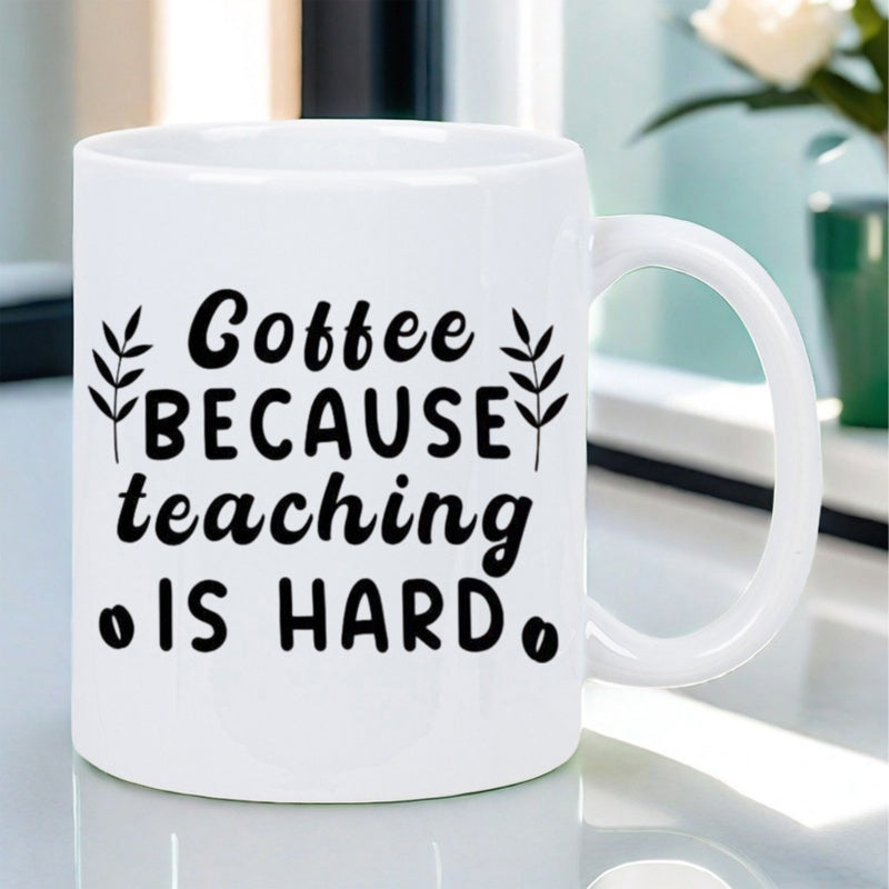 Tailorly White Ceramic 11 oz Mug - Coffee Because Teaching Is Hard Minimalist White Ceramic Vessel With Inspirational Quote And Leaf Accents Mug