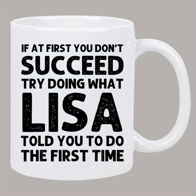Tailorly White Ceramic 11 oz Mug - If At First You Don't Succeed Try Doing What Lisa Told You To Do The First Time Bold Black Minimalist Typographic Text Design