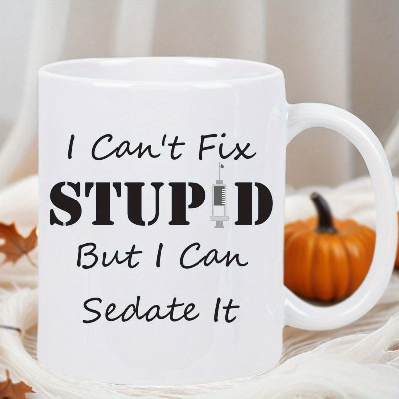 Tailorly White Ceramic 11 oz Mug - I Can't Fix Stupid But I Can Sedate It Bold Black Sarcastic Quote With Small Minimalist Medical Syringe Graphic Mug