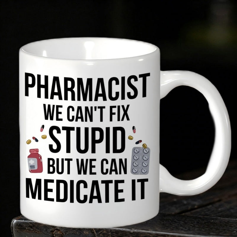 Tailorly White Ceramic 11 oz Mug - Pharmacist We Cant Fix Stupid But We Can Medicate It Bold Black Text Surrounded By Small Colorful Medical Pills Pharmacist