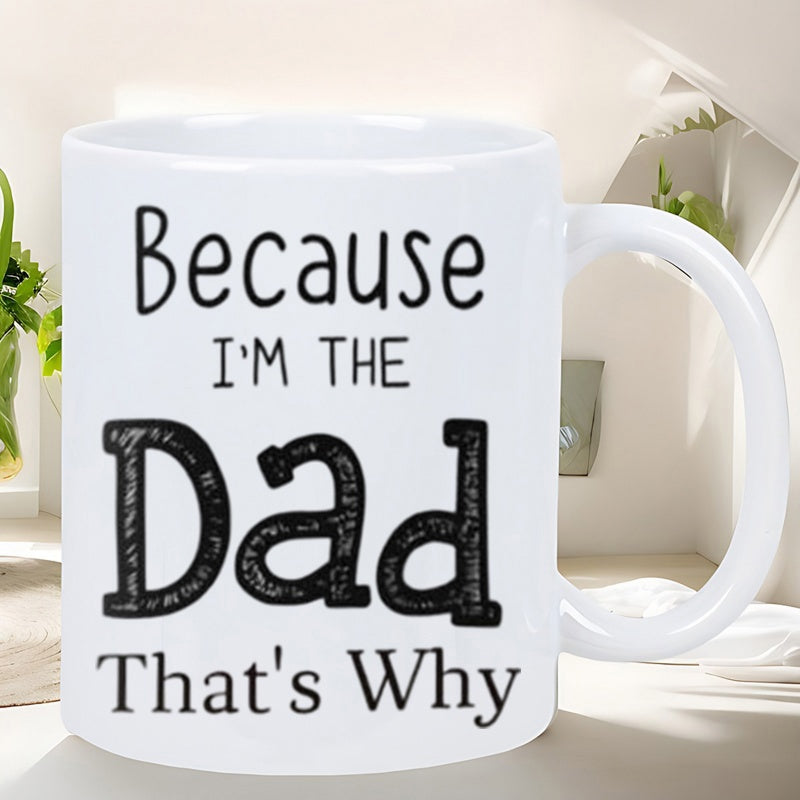 Tailorly White Ceramic 11 oz Mug - Because Im The Dad Thats Why Simple White Ceramic Vessel Featuring Bold Black Lettering With Vintage Textured Typography Mug