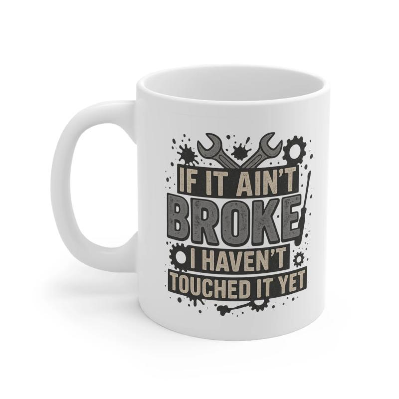 Tailorly White Ceramic 11 oz Mug - If It Ain't Broke I Haven't Touched It Yet Crossed Metal Wrenches Surrounded By Mechanical Gears And Splattered Industrial