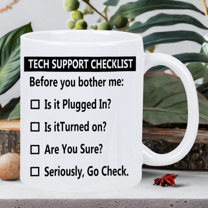 Tailorly White Ceramic 11 oz Mug - Tech Support Checklist Before You Bother Me Is It Plugged In Is It Turned On Are You Sure Seriously Go Check Sleek White Ceramic