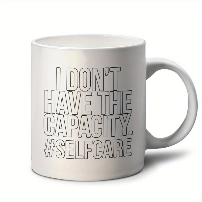 Tailorly White Ceramic 11 oz Mug - I Don't Have The Capacity Selfcare Modern Minimalist Typography Style With Bold Outlined Letters Mug