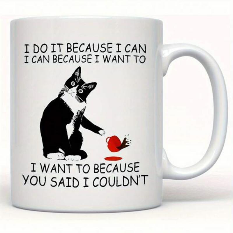 Tailorly White Ceramic 11 oz Mug - I Do It Because I Can I Can Because I Want To I Want To Because You Said I Couldn't Mischievous Tuxedo Feline Knocking Over A