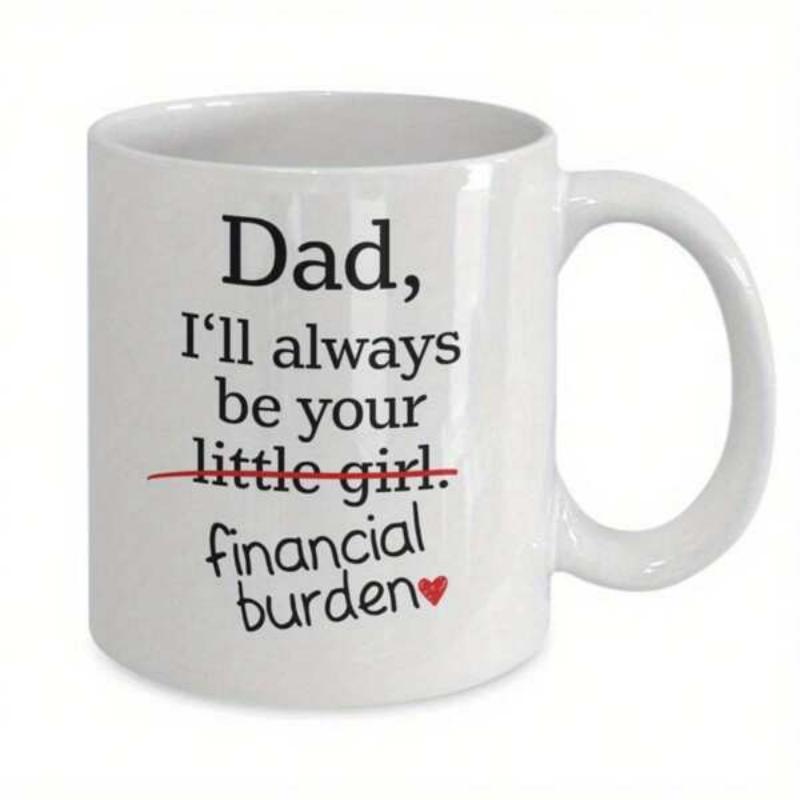 Tailorly White Ceramic 11 oz Mug - Dad I'll Always Be Your Little Girl Financial Burden Minimalist Humorous Typography With Red Heart Mug