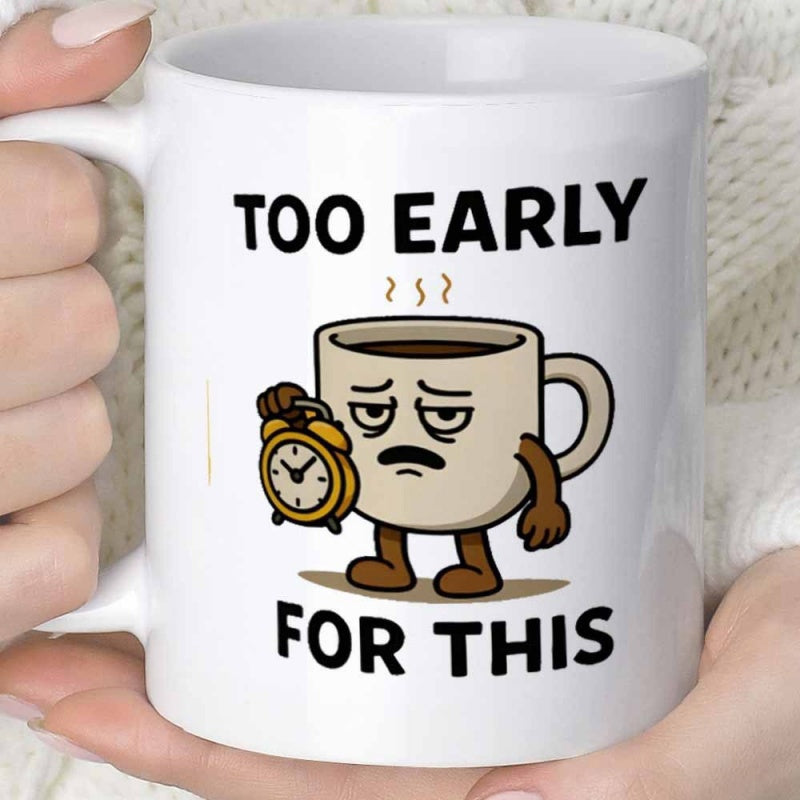 Tailorly White Ceramic 11 oz Mug - Too Early For This Tired Personified Character Holding A Small Round Alarm Clock Mug