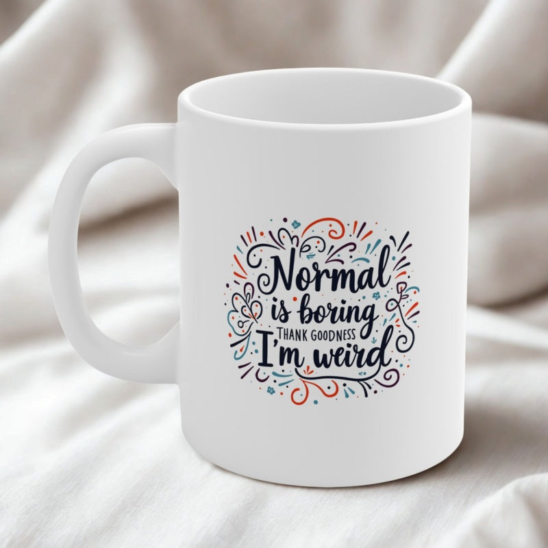 Tailorly White Ceramic 11 oz Mug - Normal Is Boring Thank Goodness Im Weird Colorful Hand Drawn Decorative Flourishes Surrounding Quirky Inspirational Message Mug