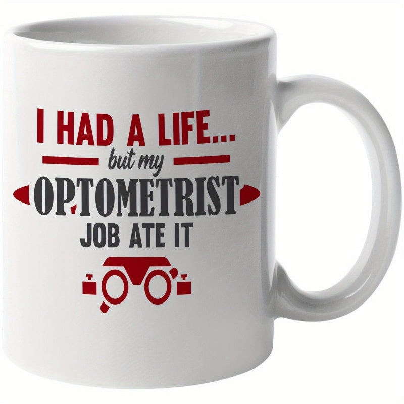 Tailorly White Ceramic 11 oz Mug - I Had A Life But My Optometrist Job Ate It Minimalist Ceramic Vessel With Red And Gray Professionally Themed Typography Mug