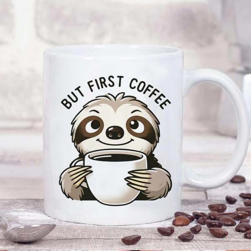 Tailorly White Ceramic 11 oz Mug - But First Coffee Cute Smiling Character Holding A Small Of Sloth